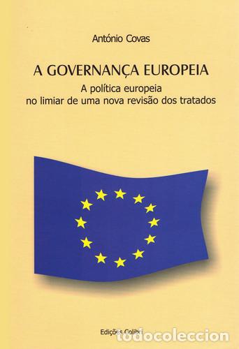Libri: A GOVERNAN&Ccedil;A EUROPEIA - A POLITICA EUROPEIA NO LIMIAR DE UMA NOVA REVIS&Atilde;O DOS TRATADOS - Ant&oacute;nio Cov