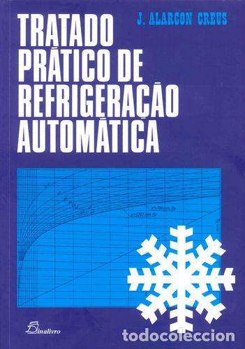 Livros: (PORT).TRATADO PRATICO DE REFRIGERACAO AUTOMATICA - Creus, J Alarcon