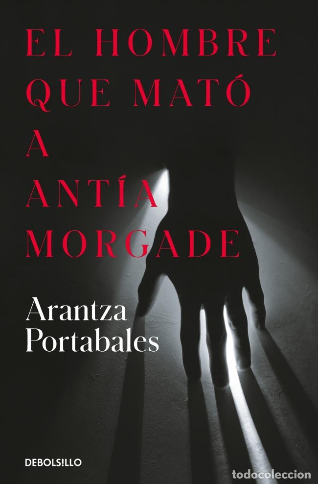 books: EL HOMBRE QUE MAT&Oacute; A ANT&Iacute;A MORGADE (INSPECTORES ABAD Y BARROSO 3) - Portabales, Arantza