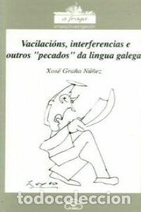 Livros: VACILACI&Oacute;NS, INTERFERENCIAS E OUTROS &rdquo;PECADOS&rdquo; DA LINGUA GALEGA - Gra&ntilde;a N&uacute;&ntilde;ez, Xos&eacute;