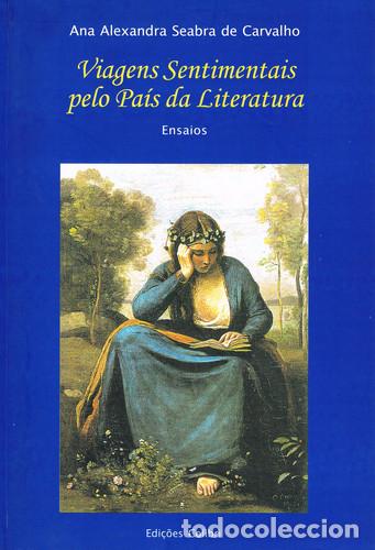 Libros: VIAGENS SENTIMENTAIS PELO PA&Iacute;S DA LITERATURAENSAIOS - Alexandra Seabra de Carvalho, Ana