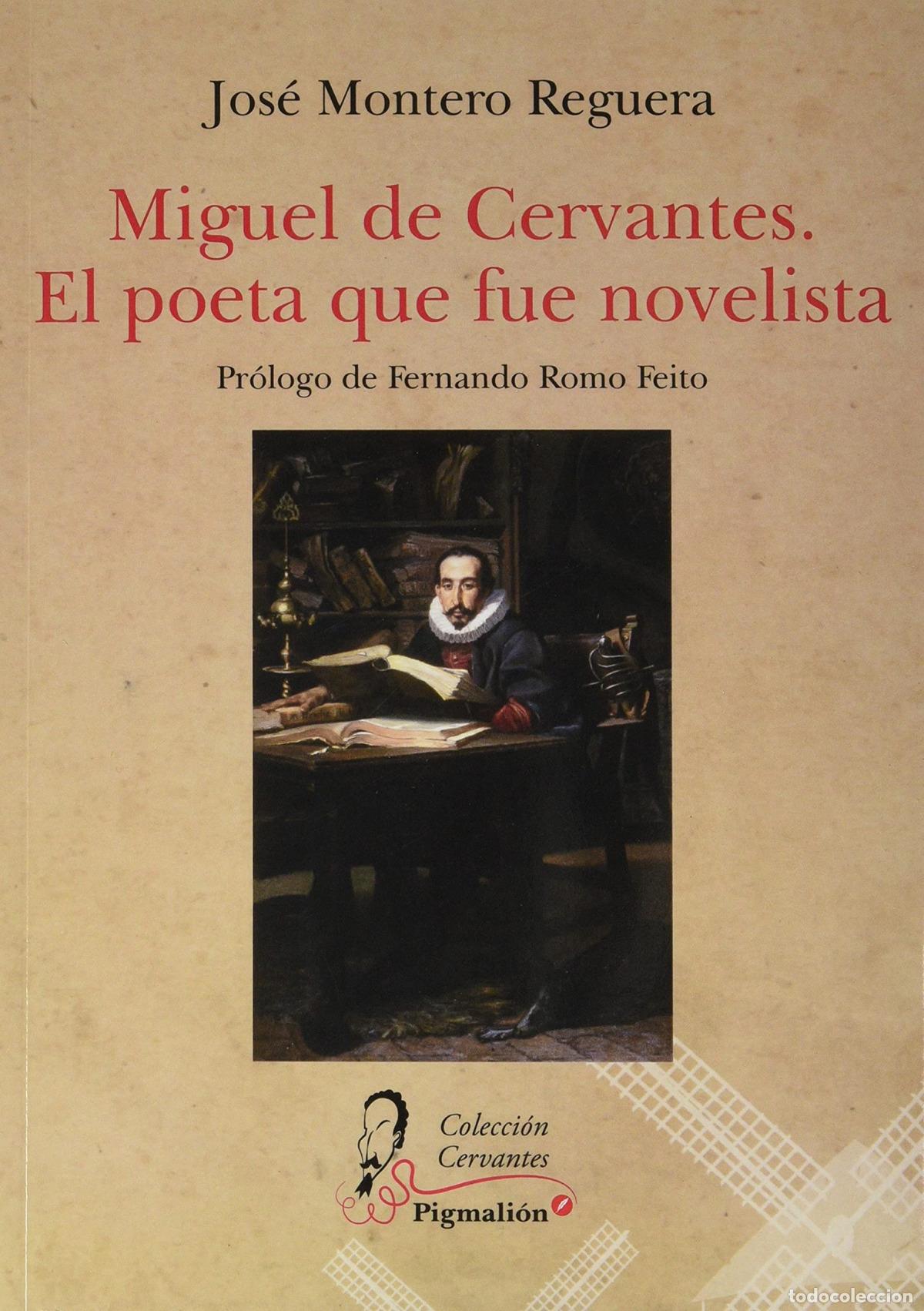 Libros: MIGUEL DE CERVANTES. EL POETA QUE FUE NOVELISTA - MONTERO REGUERA, JOS&Eacute;
