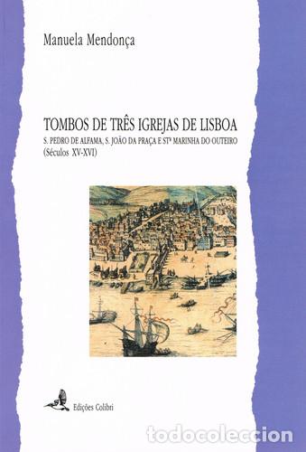 Libros: TOMBOS DE TR&Ecirc;S IGREJAS DE LISBOA - S. PEDRO DE ALFAMA, S. JO&Atilde;O DA PRA&Ccedil;A E ST&ordf; MARINHA DO OUTEIRO (S&Eacute;