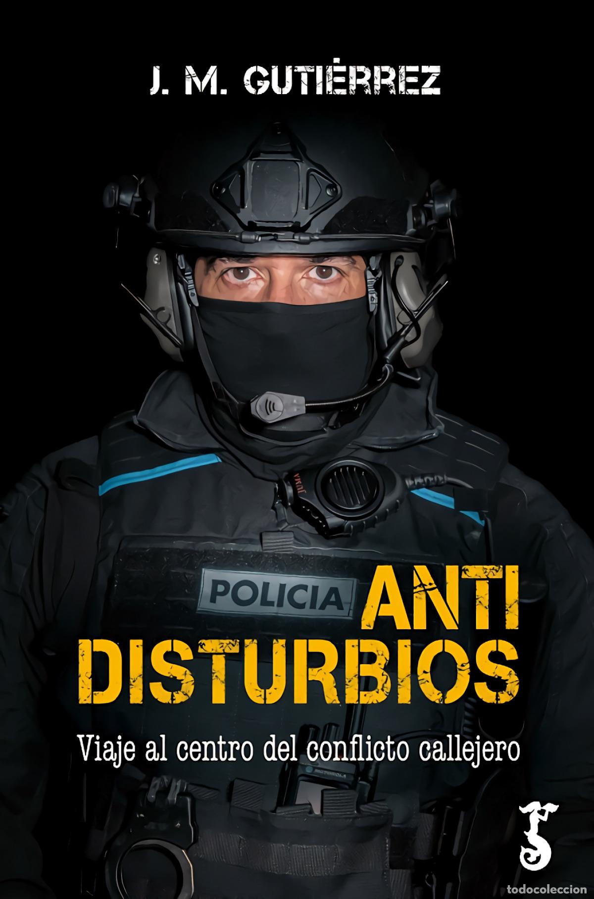 Libros: ANTIDISTURBIOS - GUTI&Eacute;RREZ, J M