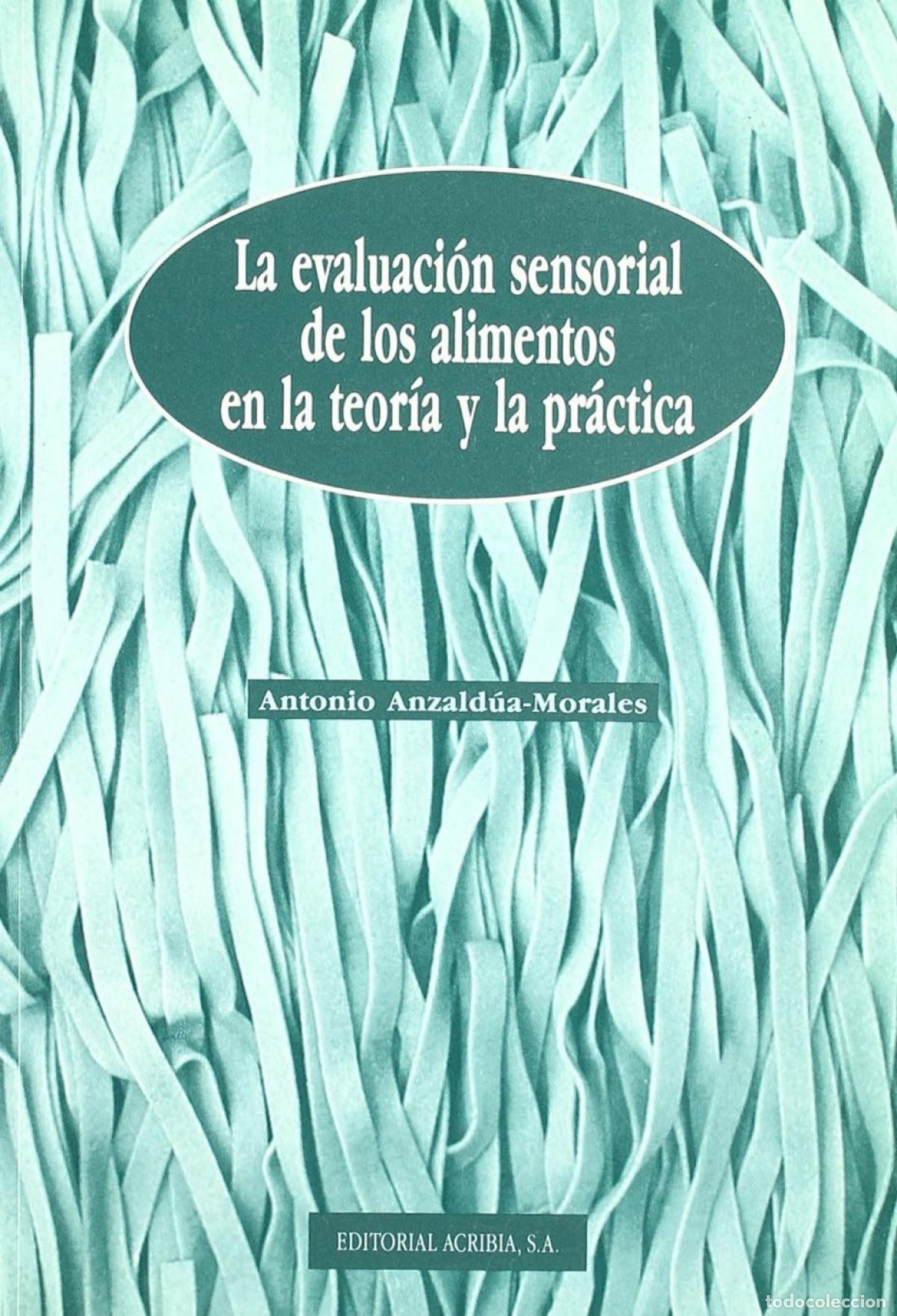 Libros: LA EVALUACI&Oacute;N SENSORIAL DE LOS ALIMENTOS EN LA TEOR&Iacute;A/LA PR&Aacute;CTICA - Anzald&uacute;a Morales, A