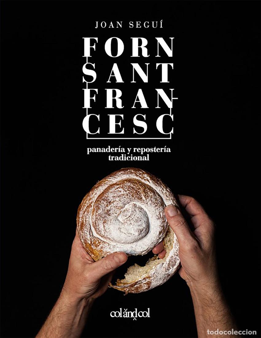 Libros: FORN SANT FRANCESC. PANADER&Iacute;A Y REPOSTER&Iacute;A TRADICIONAL - Segu&iacute; Felipe, Joan