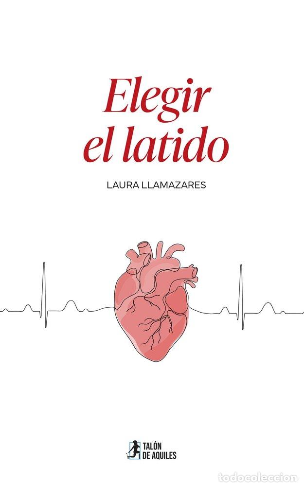 Libros: ELEGIR EL LATIDO - LLAMAZARES, LAURA