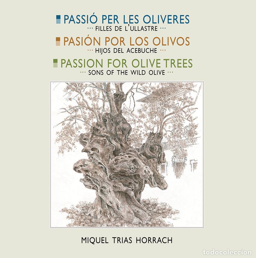 Libri: PASSI&Oacute; PER LES OLIVERES &middot; PASI&Oacute;N POR LOS OLIVOS &middot; PASSION FOR OLIVES TREES - Trias Horrach, Miquel