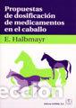 Libri: PROPUESTAS DE DOSIFICACION DE MEDICAMENTOS EN EL CABALLO - HALBMAYR, EDELTRAUD