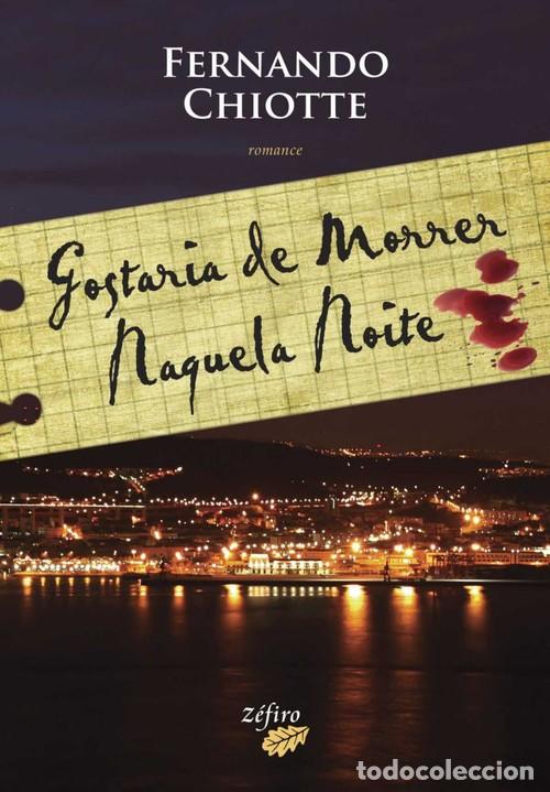 Libros: GOSTARIA DE MORRER NAQUELA NOITE - CHIOTTE, FERNANDO
