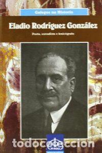 Libros: ELADIO RODR&Iacute;GUEZ. POETA, XORNALISTA E LEXIC&Oacute;GRAFO - Monteagudo Cabaleiro, Teresa