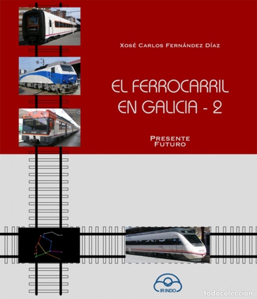 Livros: FERROCARIL EN GALICIA 2.PRESENTE FUTURO - Fernandez, Xose Carlos
