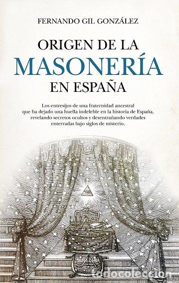 Livros: ORIGEN DE LA MASONERIA EN ESPA&Ntilde;A - GIL GONZALEZ, FERNANDO