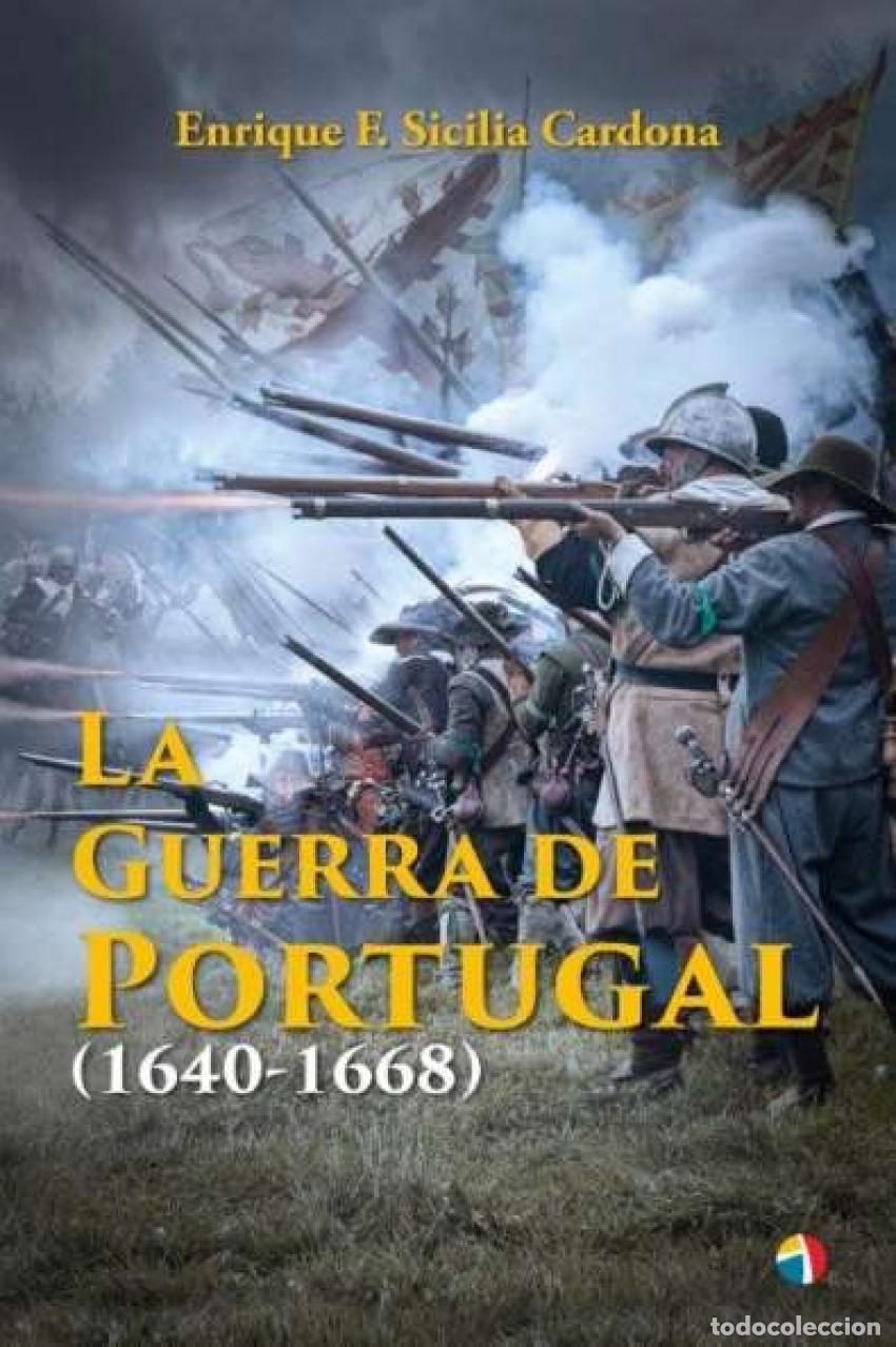 Libros: LA GUERRA DE PORTUGAL 1640-1668 - SICILIA ENRIQUE