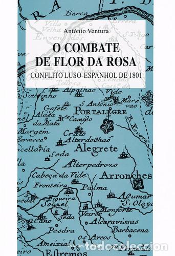 Livros: O COMBATE DE FLOR DA ROSACONFLITO LUSO-ESPANHOL DE 1801 - Ventura, Ant&oacute;nio