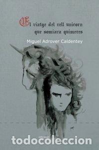 Livros: VIATGE DEL VELL UNICORN QUE SOMIAVA QUIMERES,EL - ADROVER CALDENTEY, MIGUEL
