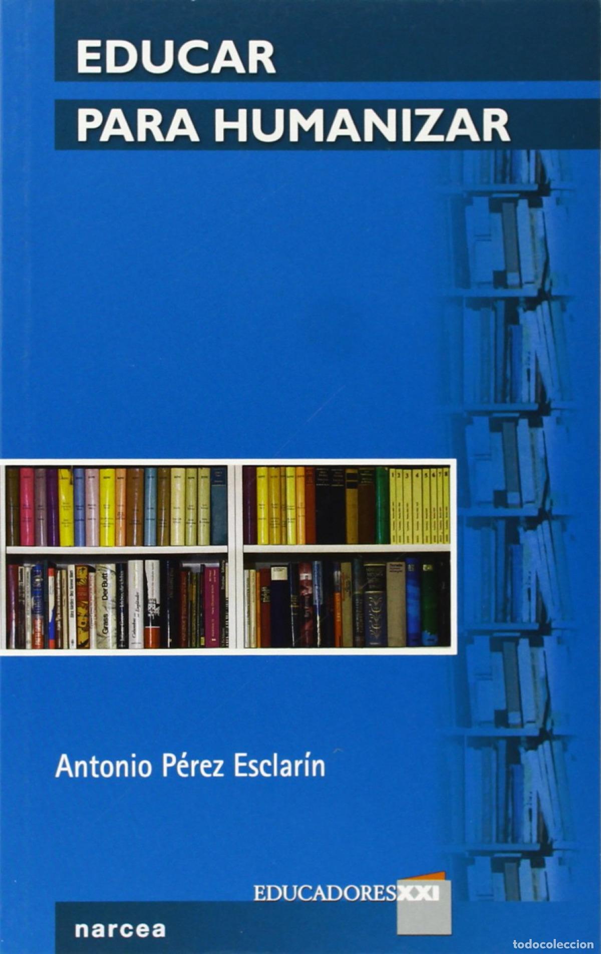 Livros: EDUCAR PARA HUMANIZAR - P&eacute;rez Esclar&iacute;n, Antonio