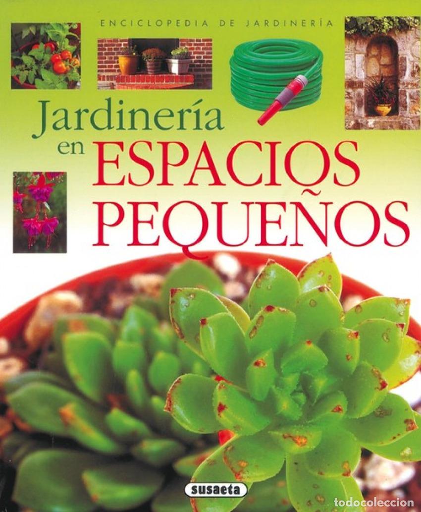 Livros: JARDINER&Iacute;A EN ESPACIOS PEQUE&Ntilde;OS (ENCICLOPEDIA DE JARDINER&Iacute;A) - Susaeta, Equipo