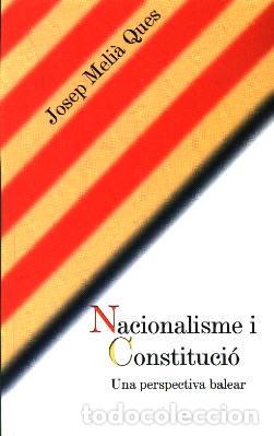 Libros: NACIONALISME I CONSTITUCIO - Melia Ques, Josep