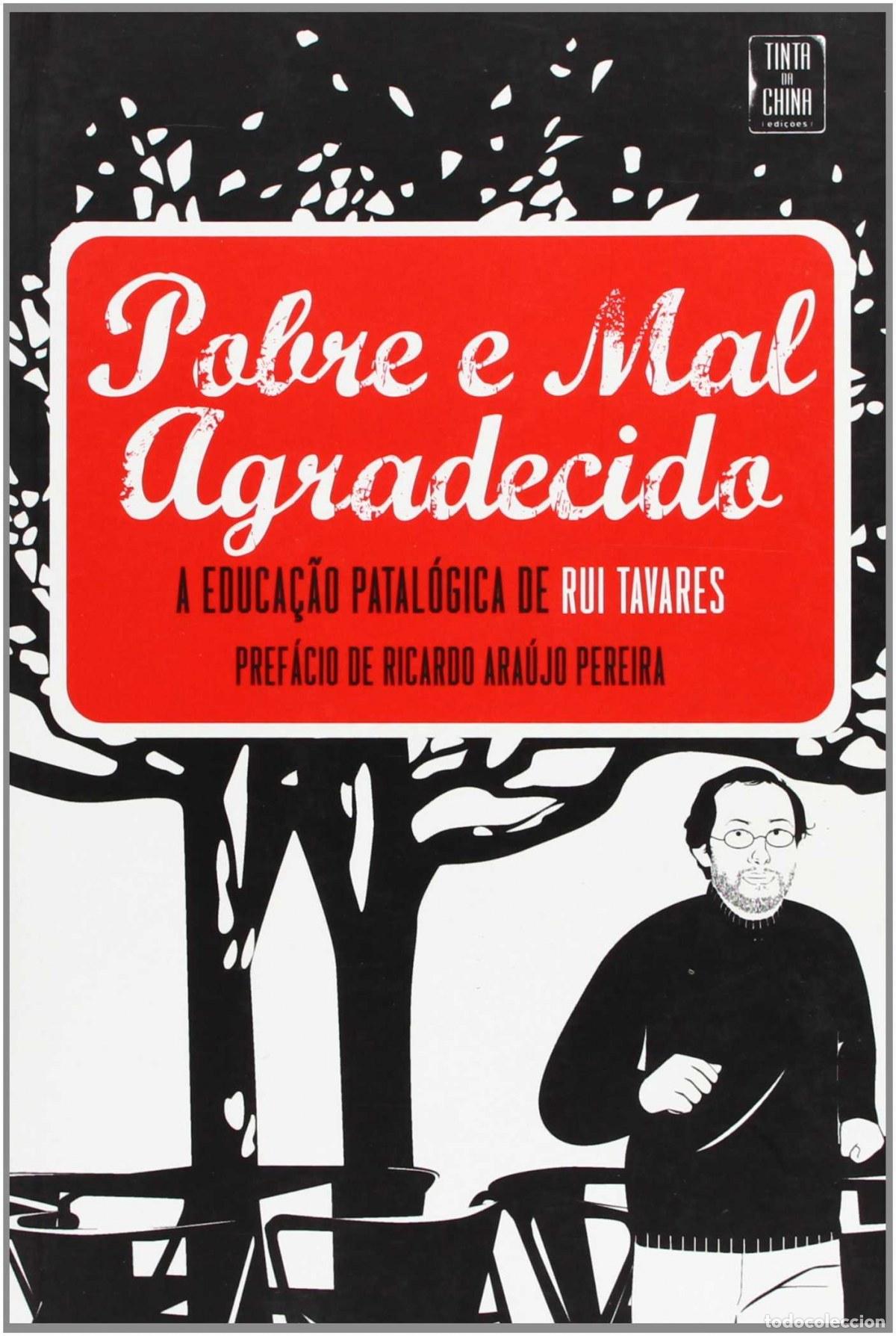 Livros: POBRE E MAL AGRADECIDO - A EDUCA&Ccedil;&Atilde;O PATOL&Oacute;GICA DE RUI TAVARES - Tavares, Rui