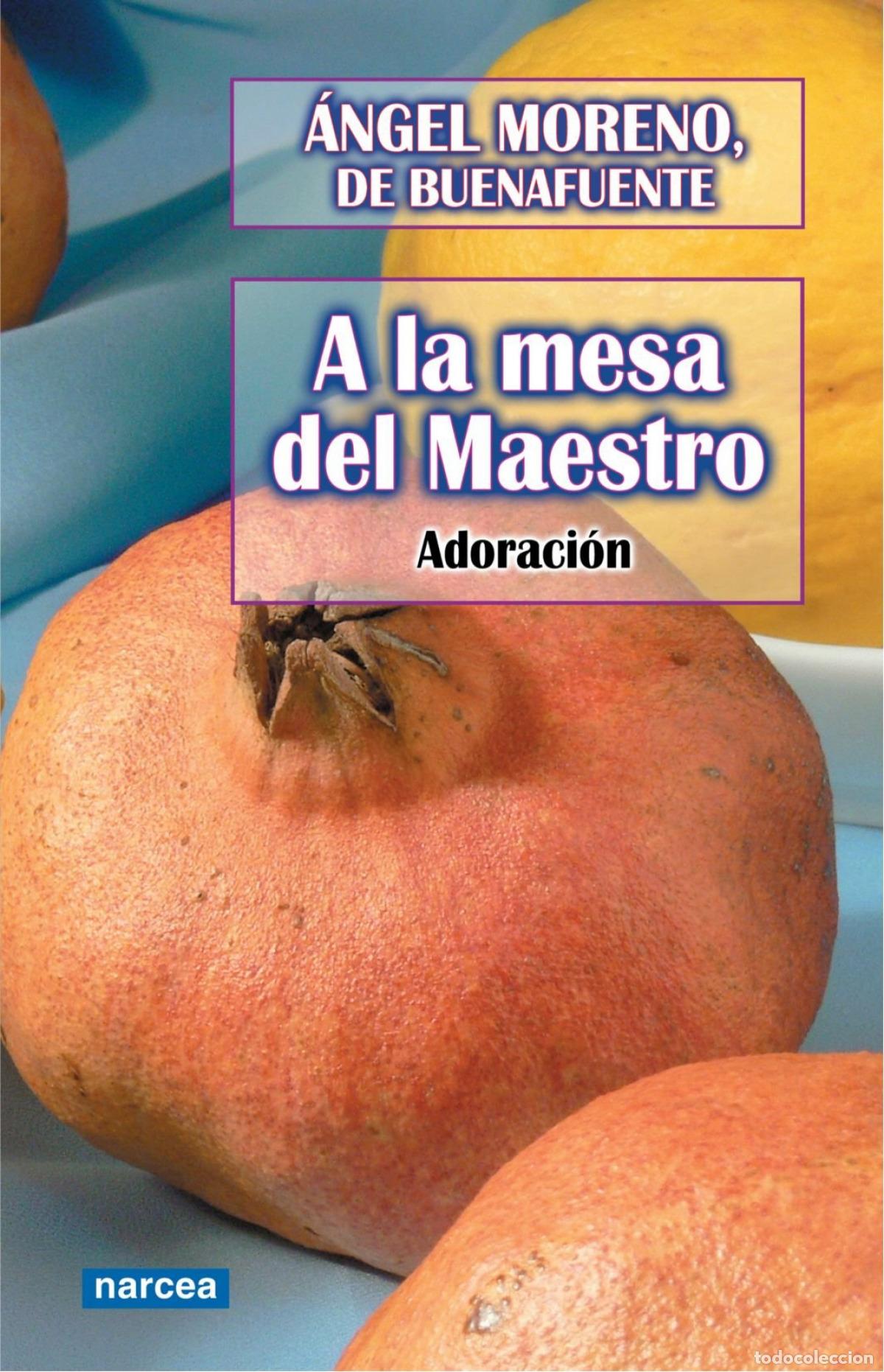 B&uuml;cher: A LA MESA DEL MAESTRO. ADORACION - MORENO DE BUENAFUENTE, ANGEL