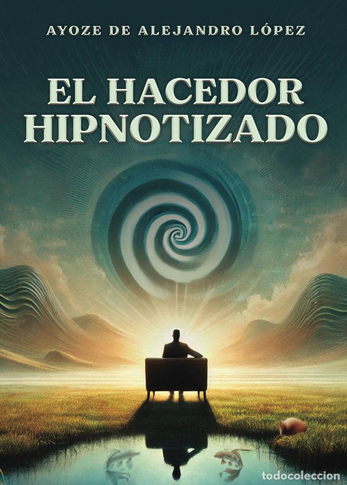 Libri: EL HACEDOR HIPNOTIZADO - HERNANDEZ LOPEZ, AYOZE