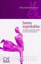 Livros: SANTAS IMPROBABLES: RE/VISIONES MITOLOGIA CRISTIANA EN AUTORAS CONTEMPORANEAS - Bastida Rodriguez, P