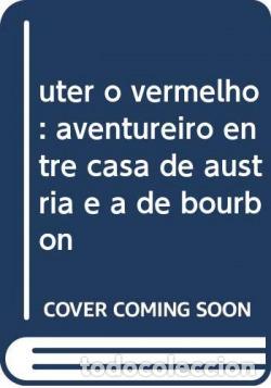 books: UTER O VERMELHO: AVENTUREIRO ENTRE CASA DE AUSTRIA E A DE BOURBON - Garcia Martin, Pedro