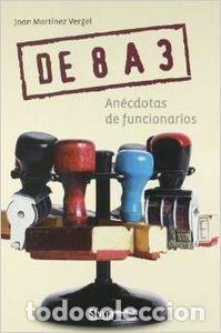 Libros: DE 8 A 3. AN&Eacute;CDOTAS DE FUNCIONARIOS - Juan Mart&iacute;nez Vergel