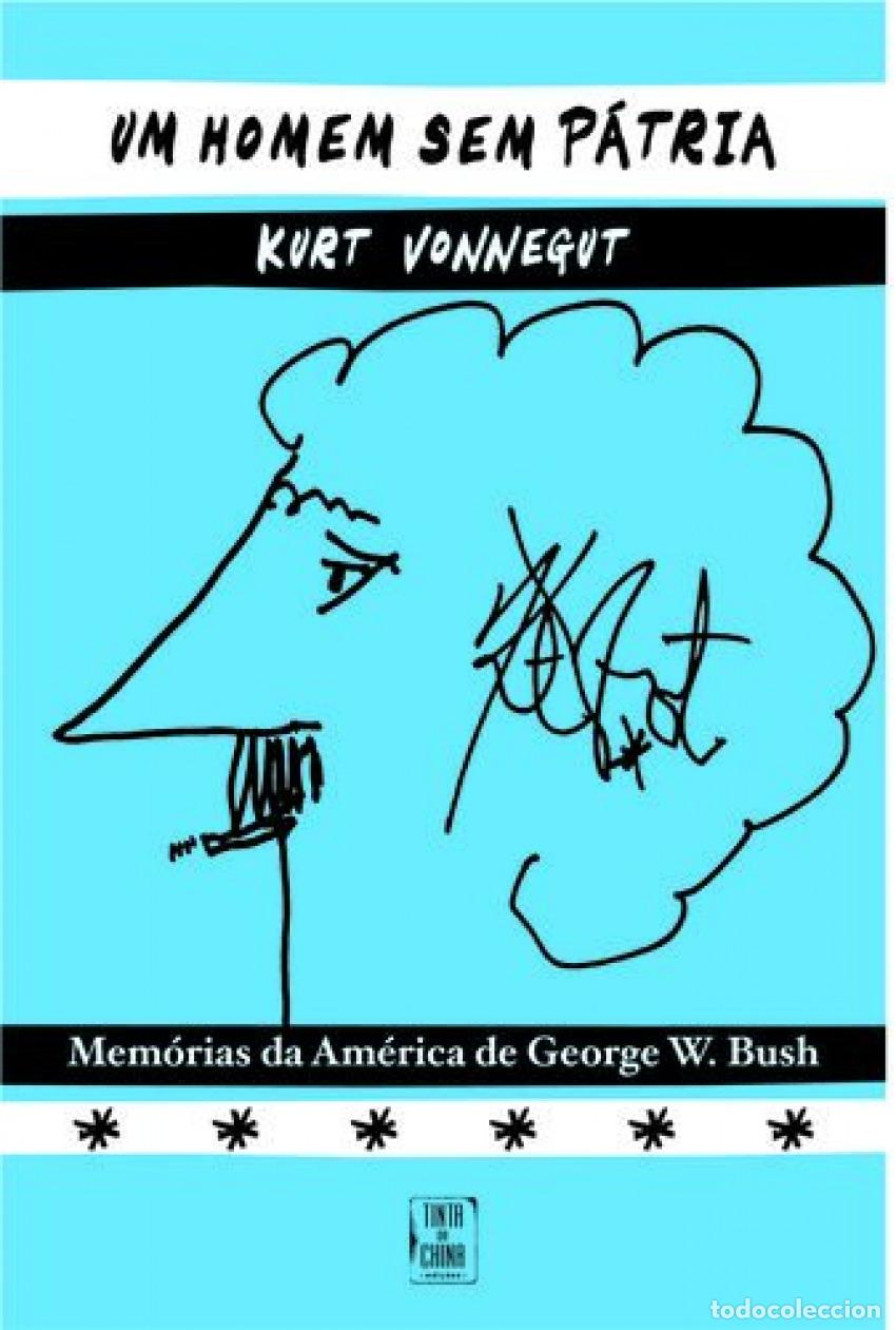 Libri: UM HOMEM SEM P&Aacute;TRIA - MEM&Oacute;RIAS DA AM&Eacute;RICA DE GEORGE W. BUSH - Vonnegut, Kurt