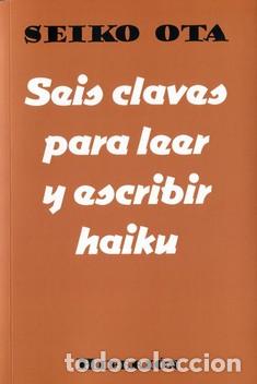 Libri: SEIS CLAVES PARA LEER Y ESCRIBIR HAIKU - OTA, SEIKO