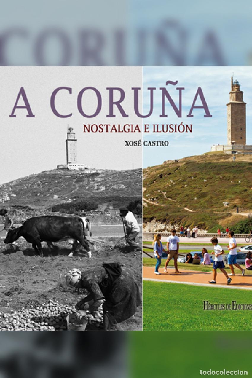 Libros: A CORU&Ntilde;A:NOSTALGIA E ILUSI&Oacute;N - Castro, Xos&eacute;