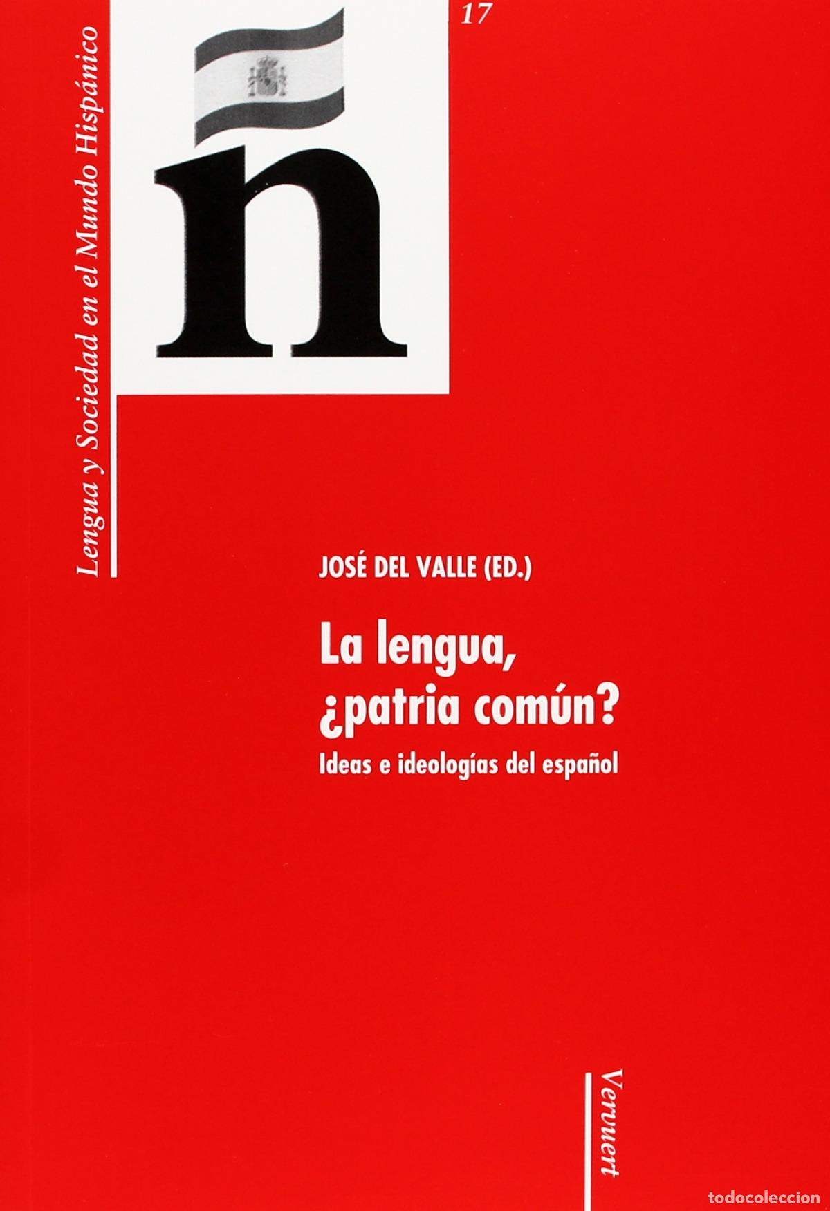 Libros: LA LENGUA,&iquest;PATRIA COMUN? IDEAS E IDEOLOGIAS ESPA&Ntilde;OL - Valle, Jose Del