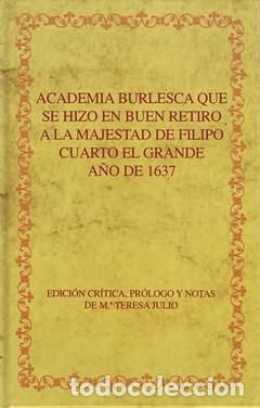 Libros: ACADEMIA BURLESCA QUE HIZO BUEN RETIRO MAJESTAD FILIPO CUARTO - Julio, M Teresa