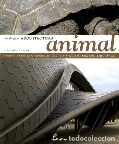 books: ARQUITECTURA ANIMAL. ANALOGIAS ENTRE O MUNDO ANIMAL E A ARQUITECTURA CONTEMPORAN - Baham&oacute;n, Alejandr