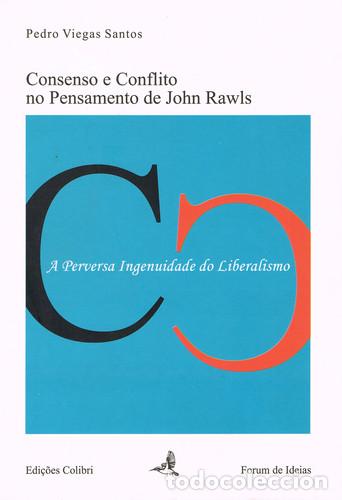 B&uuml;cher: CONSENSO E CONFLITO NO PENSAMENTO DE JOHN RAWLS A PERVERSA INGENUIDADE DO LIBERALISMO - Viegas Santo