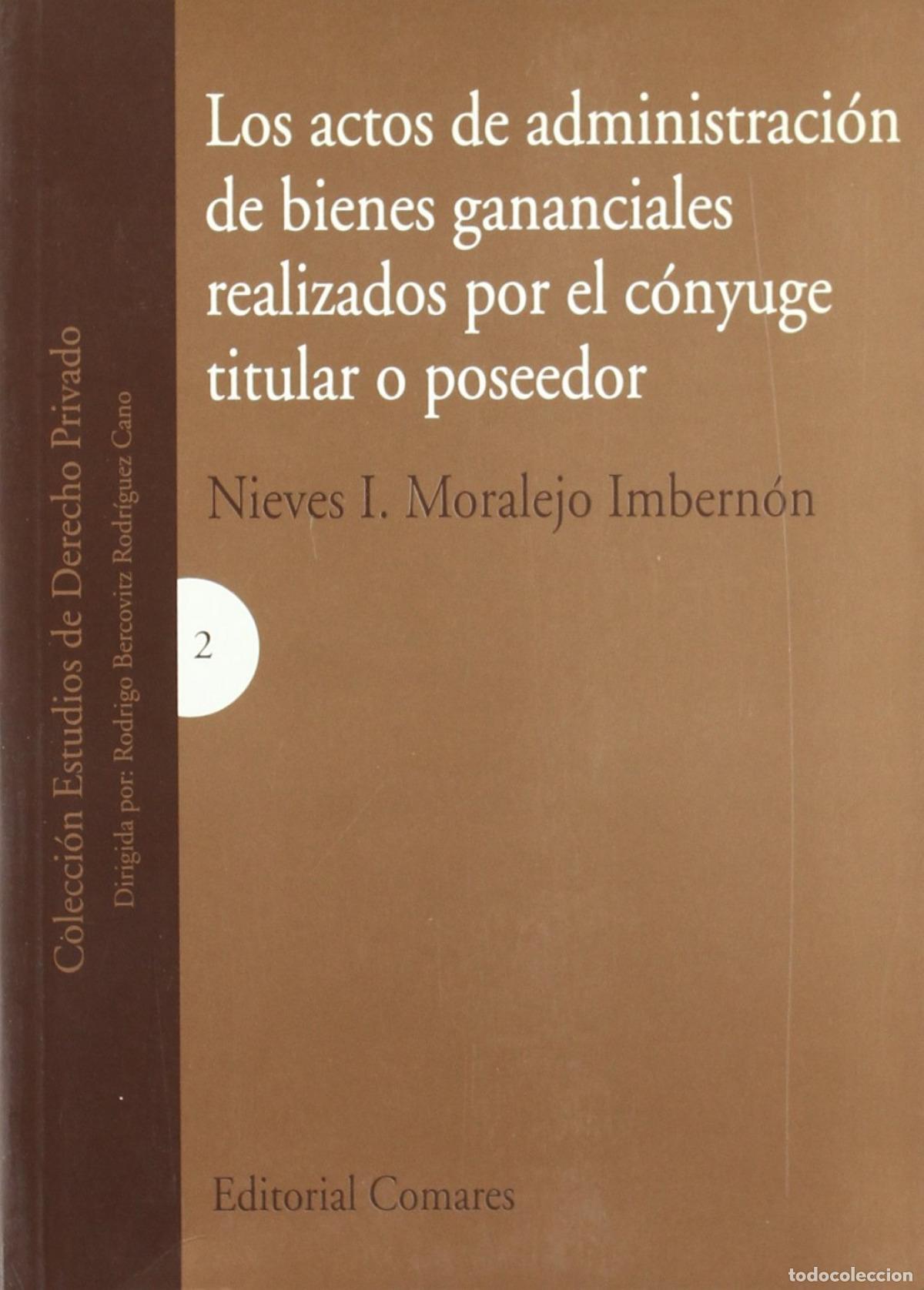 Libros: LOS ACTOS DE ADMINISTRACI&Oacute;N DE BIENES GANANCIALES REALIZADOS POR EL C&Oacute;NYUGE TITULAR O POSEEDOR - Mor