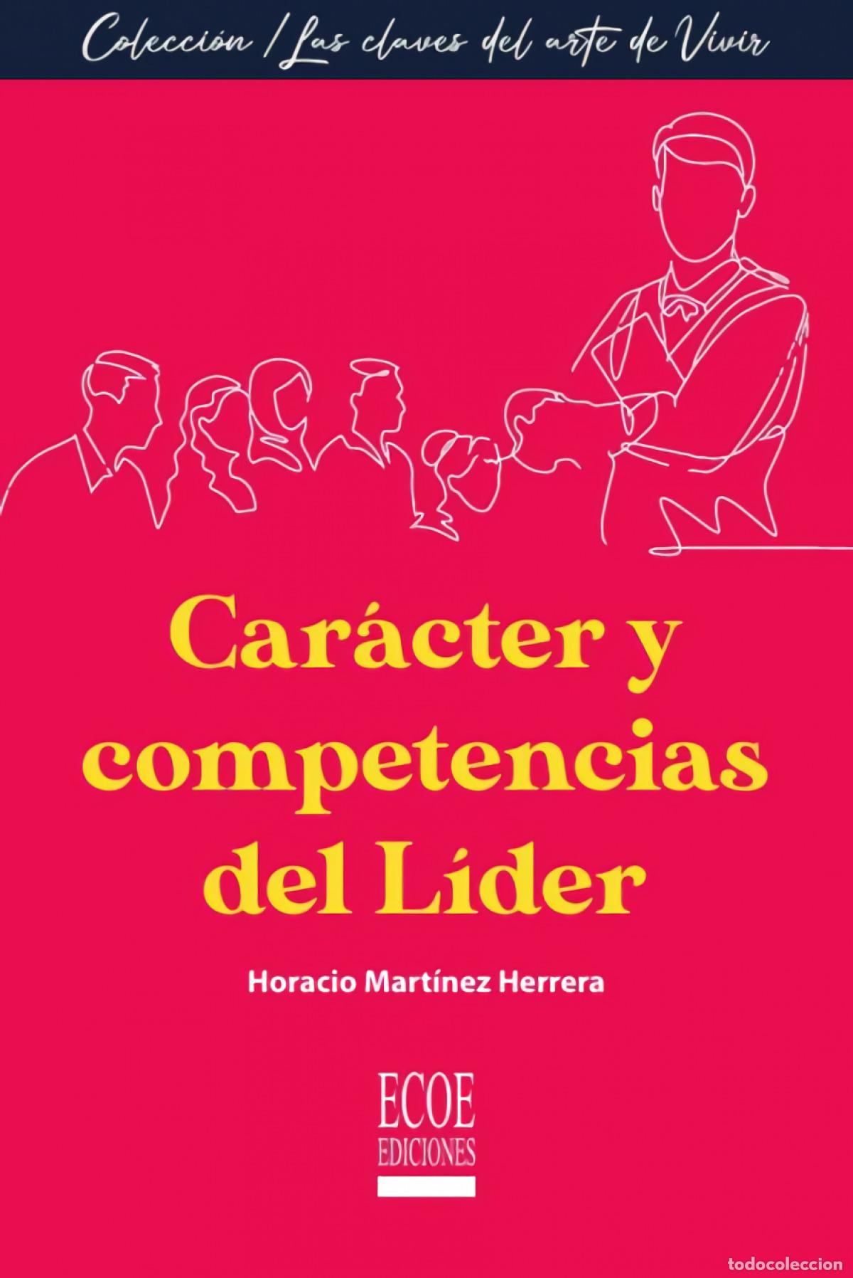 Livres: CAR&Aacute;CTER Y COMPETENCIAS DEL L&Iacute;DER - Horacio Mart&iacute;nez Herrera