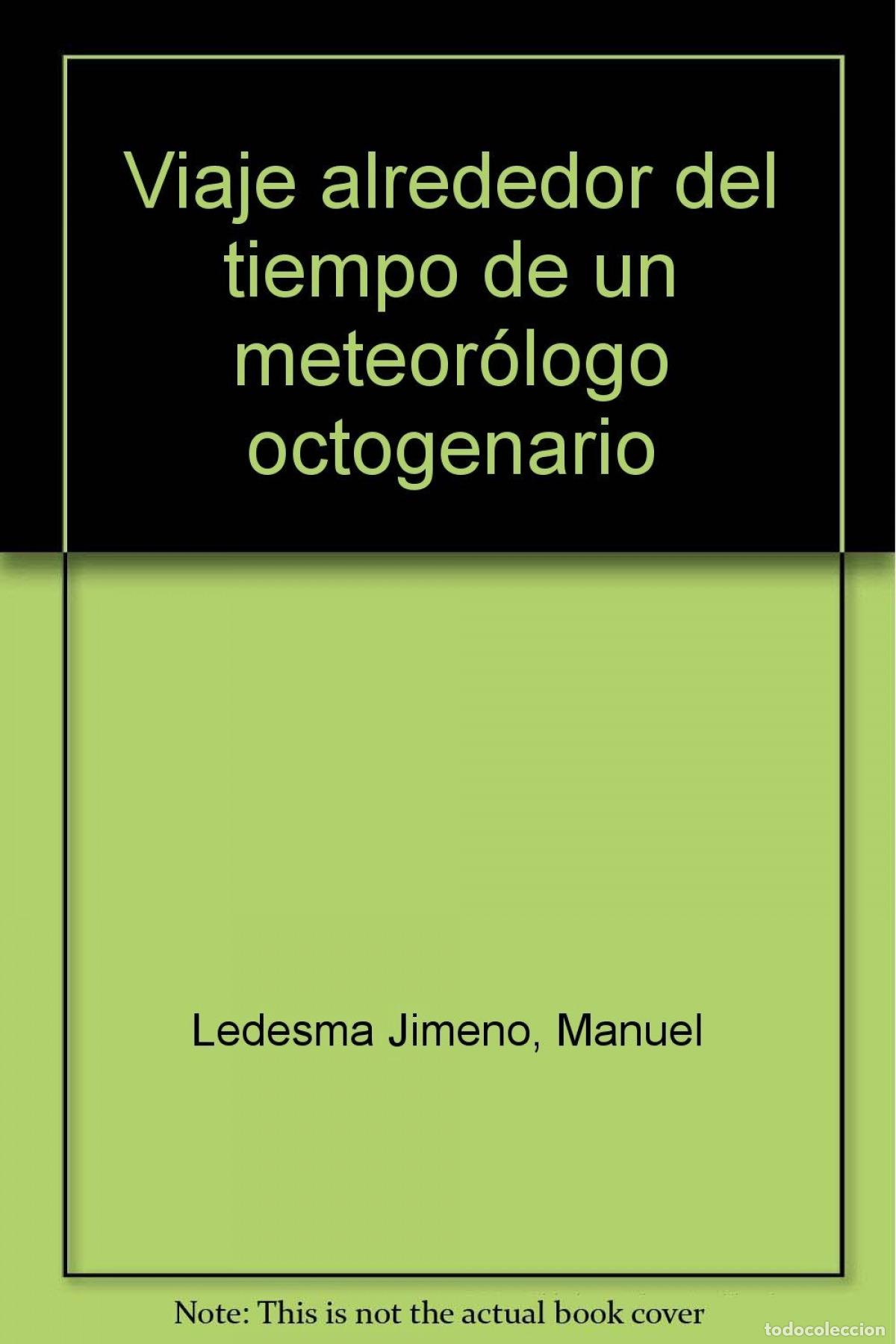Livros: VIAJE ALREDEDOR DEL TIEMPO DE UN METEOR&Oacute;LOGO OCTOGENARIO - Ledesma Jimeno, Manuel