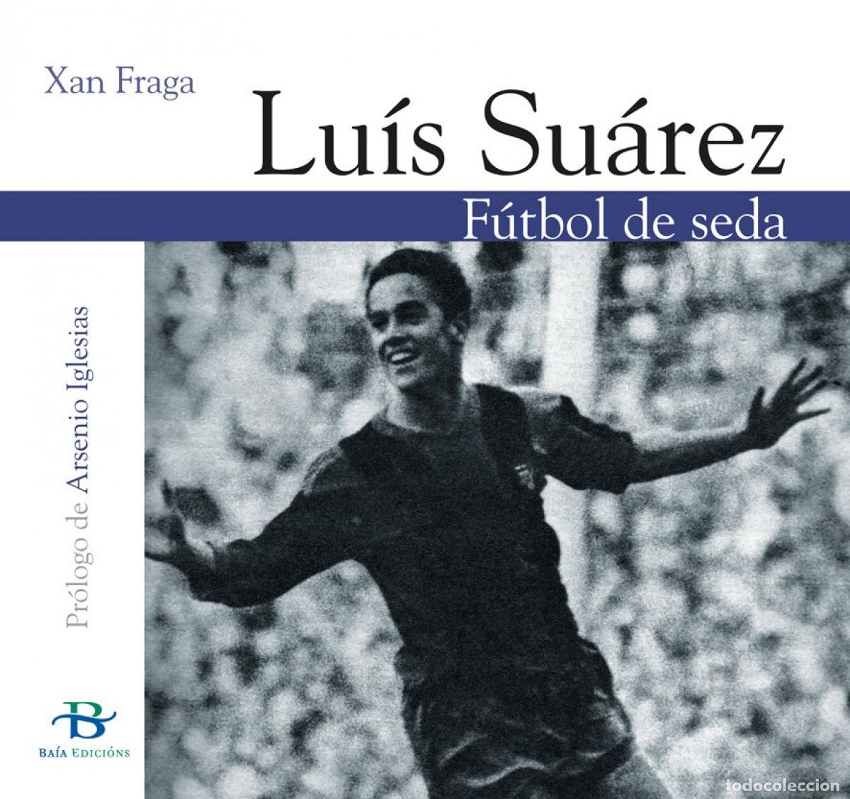 books: LU&Iacute;S SU&Aacute;REZ. F&Uacute;TBOL DE SEDA - Fraga, Xan