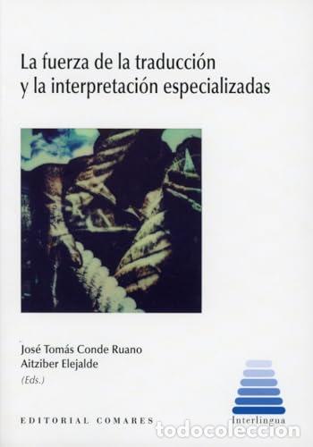 books: LA FUERZA DE LA TRADUCCI&Oacute;N Y LA INTERPRETACI&Oacute;N ESPECIALIZADAS - Conde Ruano, Jos&eacute; Tom&aacute;s