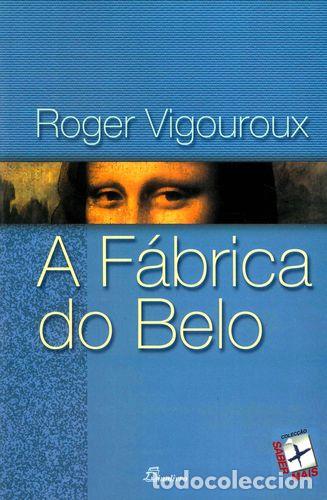 Livros: (PORT).FABRICA DO BELO - Vigouroux, Roger