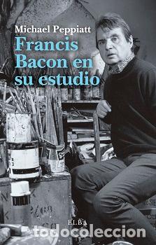 Livres: FRANCIS BACON EN SU ESTUDIO - Peppiatt, Michael