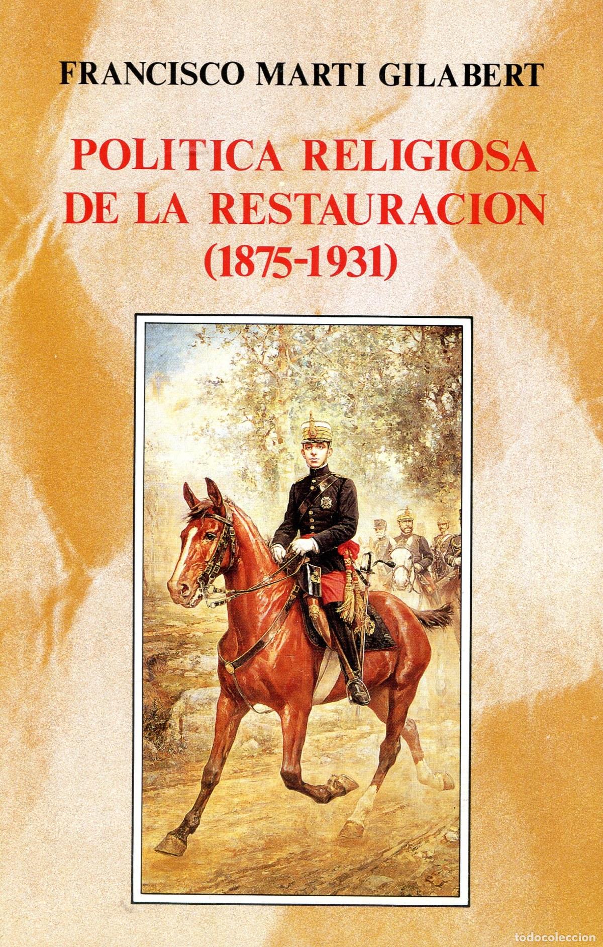 Libros: POL&Iacute;TICA RELIGIOSA DE LA RESTAURACI&Oacute;N (1875-1931) - Mart&iacute; Gilabert, Francisco