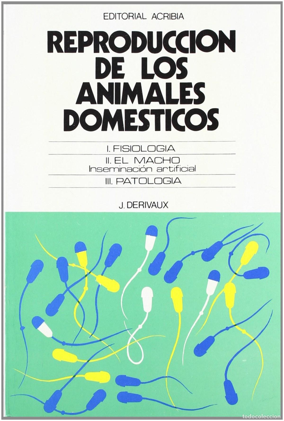 Livres: REPRODUCCI&Oacute;N DE LOS ANIMALES DOM&Eacute;STICOS. FISIOLOG&Iacute;A. EL MACHO. INSEMINACI&Oacute;N ARTIFICIAL. PATOLOG&Iacute;A -
