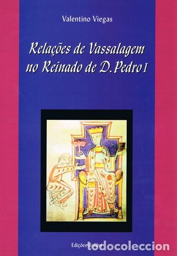 Livres: RELA&Ccedil;&Otilde;ES DE VASSALAGEM NO REINADO DE D. PEDRO I. SUBS&Iacute;DIOS PARA O ESTUDO E INTERPRETA&Ccedil;&Atilde;O - Viegas, V
