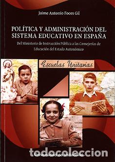 Libros: POL&Iacute;TICA Y ADMINISTRACION SISTEMA EDUCATIVO EN ESPA&Ntilde;A - Foces Gil, Jaime Antonio