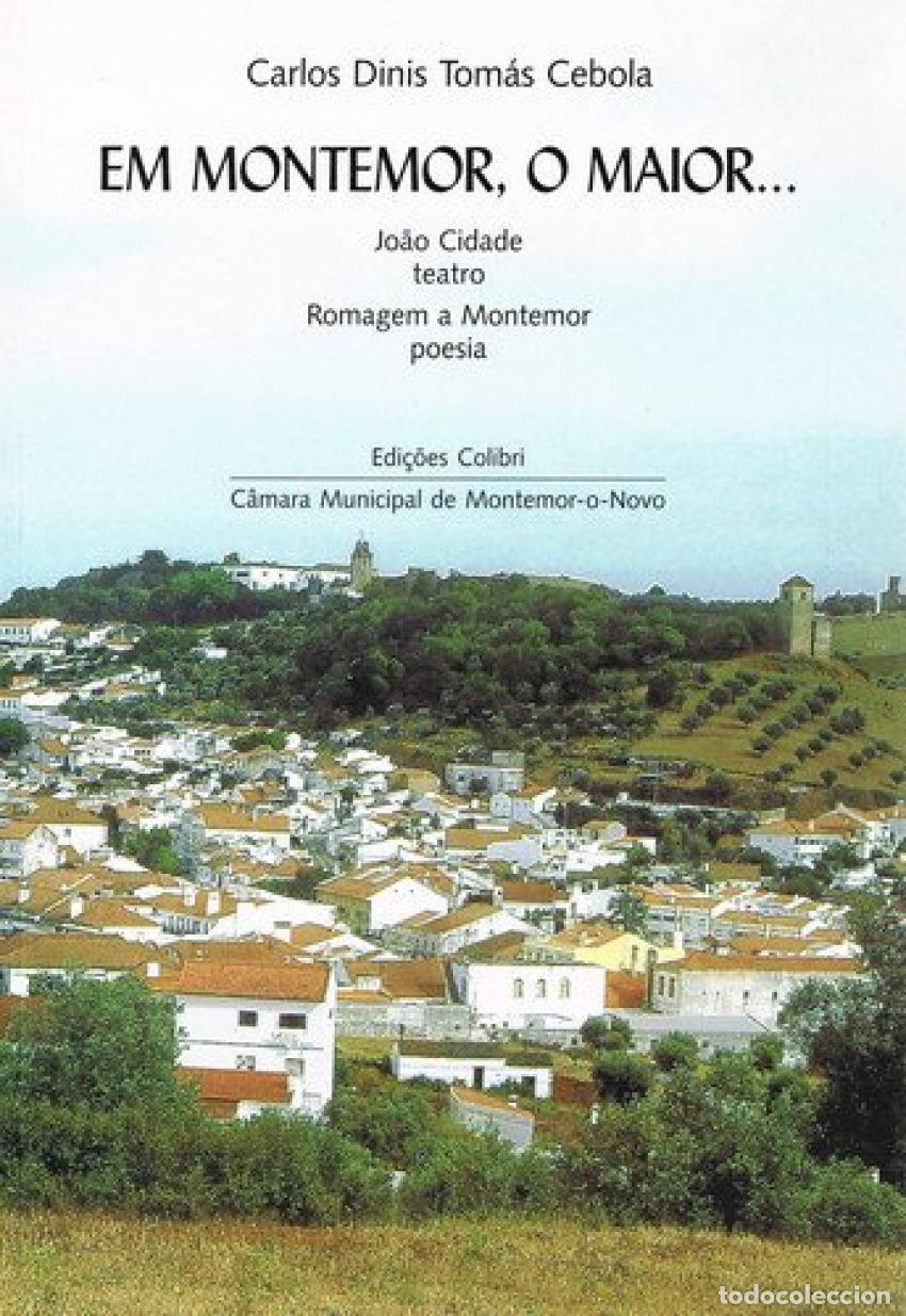 books: EM MONTEMOR, O MAIOR... - JO&Atilde;O CIDADE (TEATRO). ROMAGEM A MONTEMOR (POESIA) - Dinis Tom&aacute;s Cebola, Ca