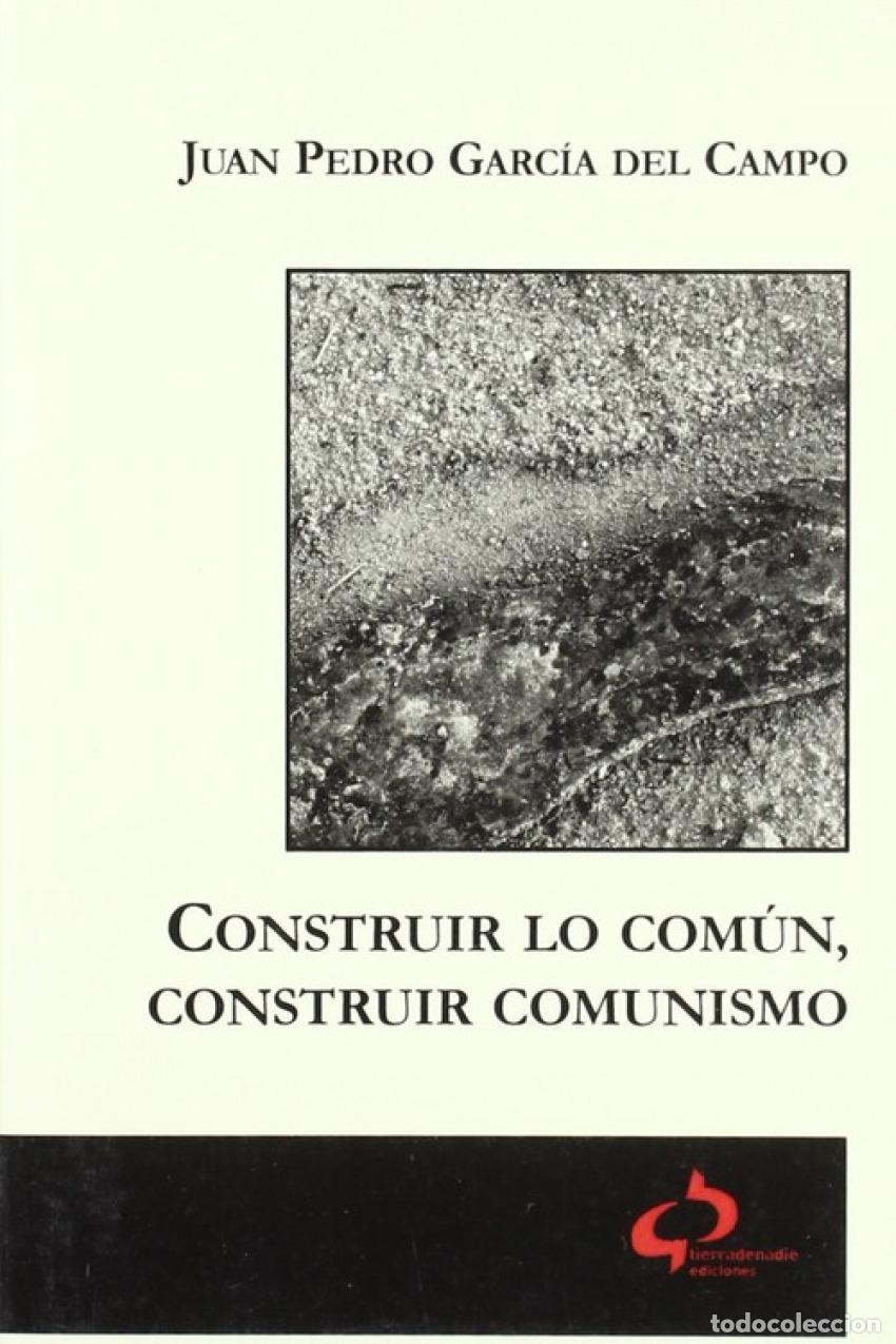 Livros: CONSTRUIR LO COM&Uacute;N, CONSTRUIR COMUNISMO - Garc&iacute;a del Campo, Juan Pedro