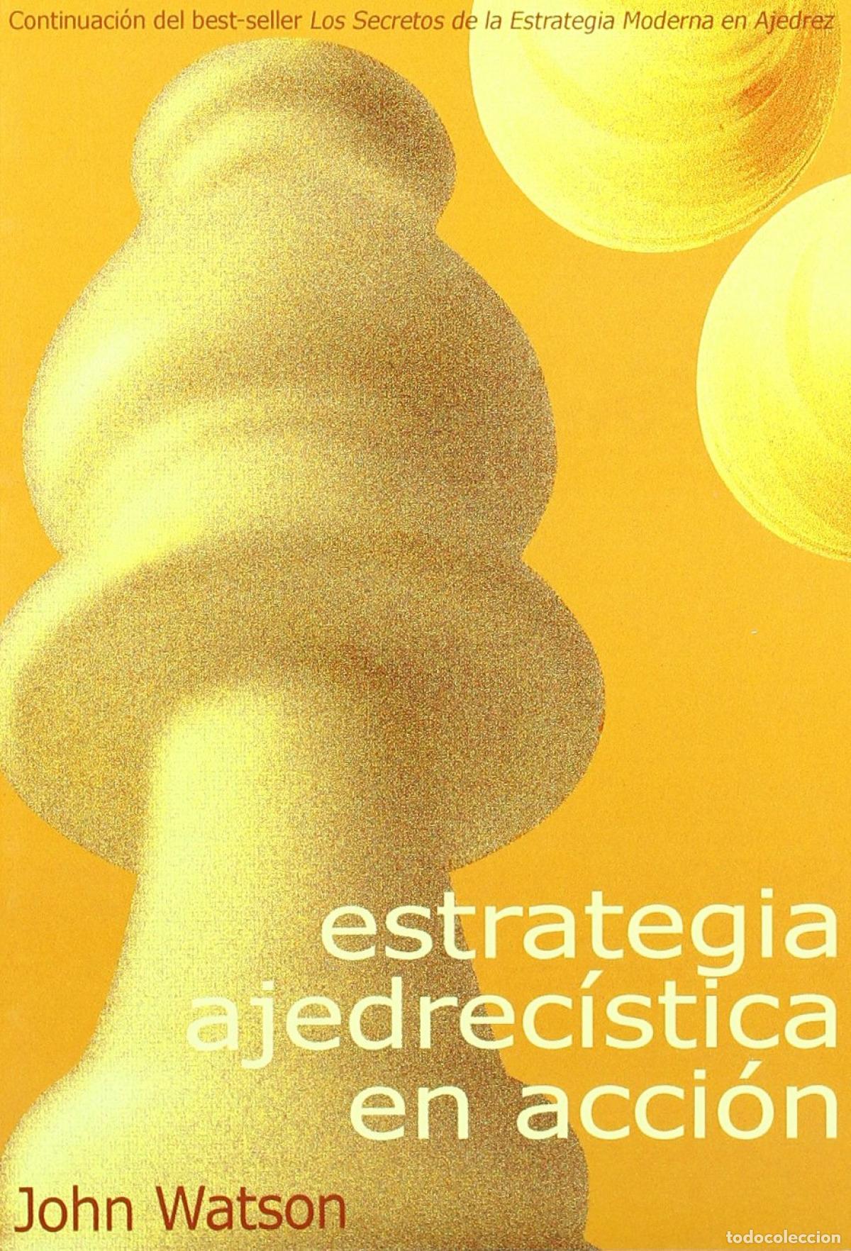 B&uuml;cher: ESTRATEGIA AJEDREC&Iacute;STICA EN ACCI&Oacute;N - Watson, Jhon